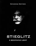Alfred Stieglitz: A Beginning Light