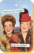 looking for trouble? Look no further... Keychain by anne taintor