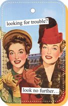 looking for trouble? Look no further... Keychain by anne taintor