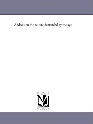 Address on the culture demanded by the age.