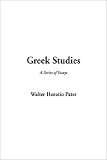 Greek Studies (A Series of Essays)