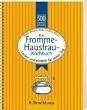 Das Fromme-Hausfrau-Kochbuch. 500 Rezepte: Lecker, und einfach f�r jeden Tag