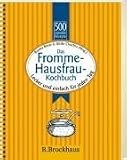 Das Fromme-Hausfrau-Kochbuch - 500 Rezepte: Lecker, und einfach f&uuml;r jeden Tag - Ulrike Chuchra, Bianka Bleier