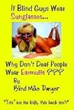 If Blind Guys Wear Sunglasses, Why Don't Deaf People Wear Ear Muffs