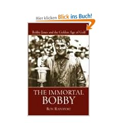 The Immortal Bobby: Bobby Jones and the Golden Age of Golf