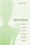 Abducted : How People Come To Believe They Were Kidnapped By Aliens