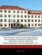 Treatments for Eating Disorders, including Cognitive Behavioral Therapy, Family Therapy, Interpersonal Psychotherapy, etc.