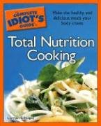 The Complete Idiot's Guide to Total Nutrition Cooking (Complete Idiot's Guide to)