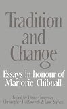 Tradition and Change: Essays in Honour of Marjorie Chibnall Presented by her Friends on the Occasion of her Seventieth Birthday