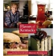 Flavors of Kentucky: A Look at Kentuckys' Foodways including Recipes that Have Graced the... by Sharon T. Thompson and Mark Cornelison