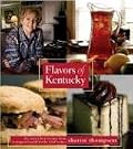 Flavors of Kentucky: A Look at Kentuckys' Foodways including Recipes that Have Graced the Tables at Horse Farm Mansions, Won Awards For Creative Cooks, and are Favorite Di