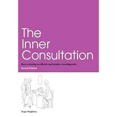 The Inner Consultation: How to Develop an Effective and Intuitive Consulting Style