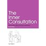 The Inner Consultation: How to Develop an Effective and Intuitive Consulting Style