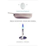 What Einstein Told His Cook: Kitchen Science Explained