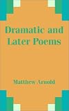 Dramatic and Later Poems
