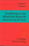 Einführung in das öffentliche Baurecht. Basiswissen für die Praxis