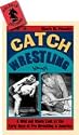 Catch Wrestling: A Wild and Wooly Look at the Early Days of Pro Wrestling in America