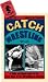 Book Catch Wrestling: A Wild and Wooly Look at the Early Days of Pro Wrestling in America