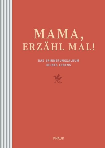 Mama, erzähl mal: Das Erinnerungsalbum deines Lebens