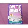 Save the Animals: 101 Easy Things You Can Do