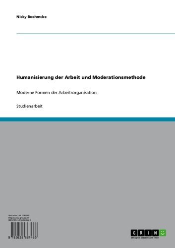 Humanisierung der Arbeit und Moderationsmethode: Moderne Formen der Arbeitsorganisation (German Edition)