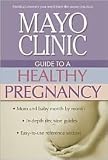 Mayo Clinic Guide to a Healthy Pregnancy 1st (first) edition Text Only