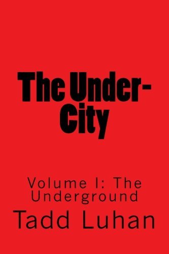 The Under-City: Volume I: The Underground (Volume 1)