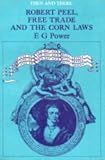 Robert Peel, Free Trade and the Corn Laws