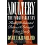Adultery: The Forgivable Sin : Healing the Inherited Patterns of Betrayal in Your Family
