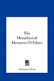The Metaphysical Elements Of Ethics