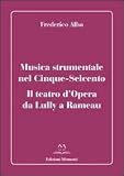 Musica strumentale nel Cinque-Seicento. Il teatro d'opera da Lully a Rameau