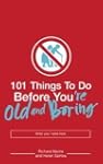 101 Things to Do Before You're Old an...