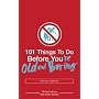 101 Things to Do Before You're Old and Boring (101 Things)