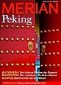 MERIAN Peking: Architektur:Die k&uuml;hnen Bauten der Bonzen. Geschichte: Die verbotene Stadt der Kaiser. Ausflug: &Uuml;bernachten an der Mauer. Museen, Sehensw&uuml;rdigkeiten, Tipps (MERIAN Hefte)