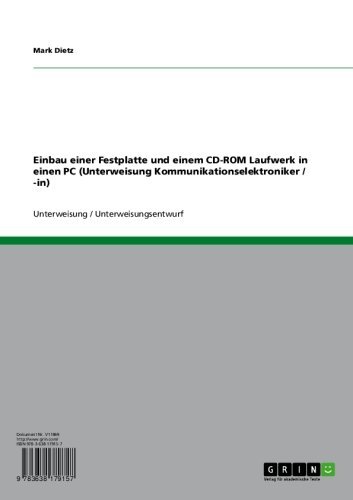 Einbau einer Festplatte und einem CD-ROM Laufwerk in einen PC (Unterweisung Kommunikationselektroniker / -in) (German Edition)