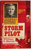 Storm pilot : the story of the life and leadership of General Edward J. Higgins