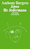 Joyce f�r Jedermann: Eine Einf�hrung in das Werk von James Joyce f�r den einfachen Leser
