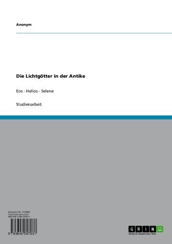 Die Lichtgötter in der Antike: Eos - Helios - Selene (German Edition)