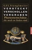 Versteckt, verschollen, vergraben: Pharaonensch&auml;tze, die noch zu finden sind - Lothar Stanglmeier