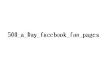 500_a_Day_facebook_fan_pages-Lets you quickly add a very effective tool for fans