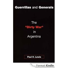 Guerrillas and Generals: The "Dirty War" in Argentina: The Dirty War in Argentina