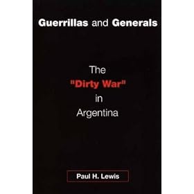 Guerrillas and Generals: The "Dirty War" in Argentina: The Dirty War in Argentina