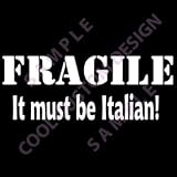 FRAGILE It must be Italian! Window Decal (CHOICE OF COLORS!)