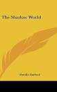 Shadow World (The Works Of Hamlin Garland - 45 Volumes)
