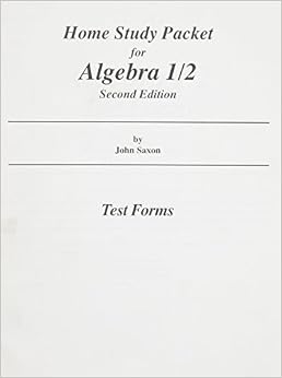 Home Study Packet for Algebra 1/2, Test Forms, 2nd Edition: John Saxon ...