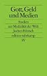 Gott, Geld und Medien: Studien zu den Medien, die die Welt im Innersten zusammenhalten (edition suhrkamp)