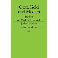 Gott, Geld und Medien: Studien zu den Medien, die die Welt im Innersten zusammenhalten (edition suhrkamp)