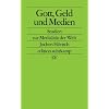 Gott, Geld und Medien: Studien zu den Medien, die die Welt im Innersten zusammenhalten (edition suhrkamp)