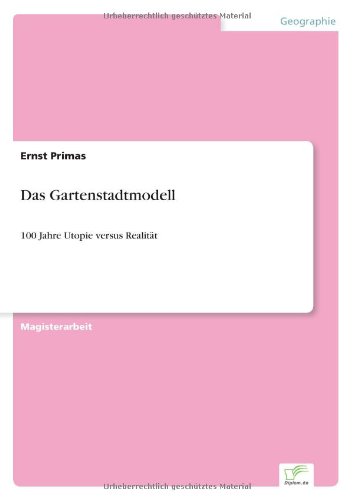 Das Gartenstadtmodell: 100 Jahre Utopie versus Realitt (German Edition)