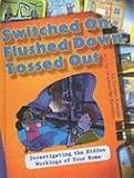 Switched On, Flushed Down, Tossed Out